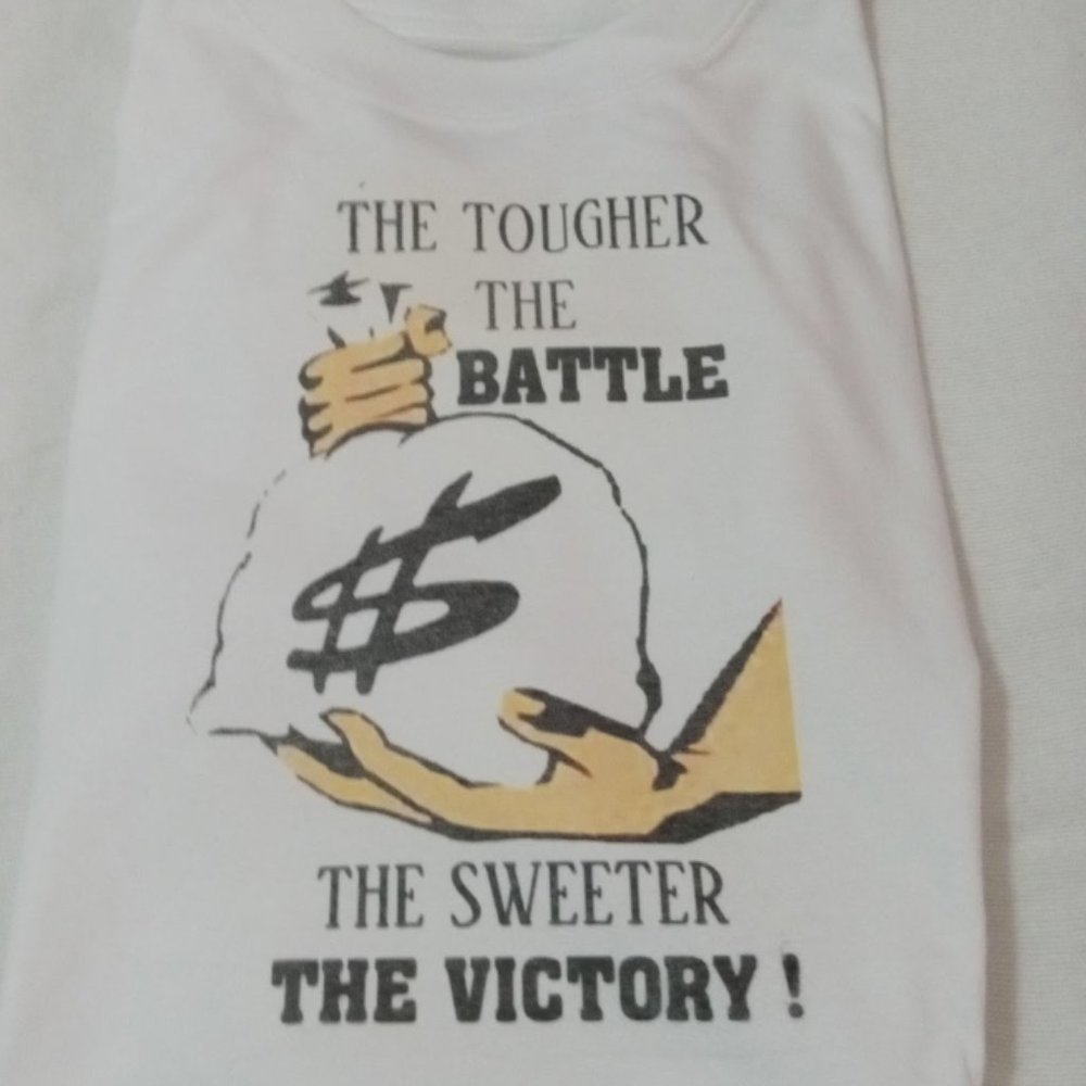 T SHIRTS: "TOUGHER THE BATTLE THE SWEETER THE VICTORY"